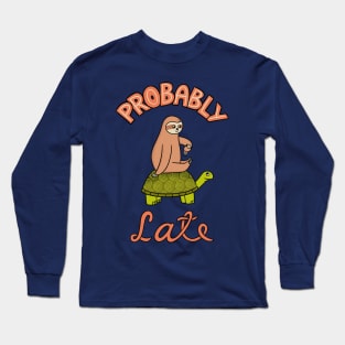 Probably Late Long Sleeve T-Shirt